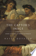 The captor's image : Greek culture in Roman ecphrasis /