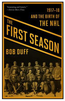 The first season : 1917-18 and the birth of the NHL /