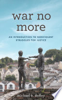 War no more : an introduction to nonviolent struggles for justice /