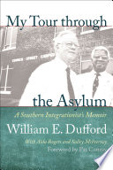 My tour through the asylum : a Southern integrationist's memoir /