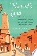 Nomad's land : pastoralism and French environmental policy in the nineteenth-century Mediterranean world /