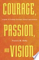 Courage, passion, and vision : a guide to leading systemic school improvement /