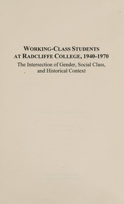 Working-class students at Radcliffe College, 1940-1970 : the intersection of gender, social class, and historical context /