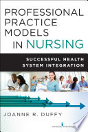Professional practice models in nursing : successful health system integration /