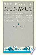 The road to Nunavut : the progress of the Eastern Arctic Inuit since the Second World War /