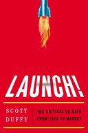 Launch! : the critical 90 days from idea to market /