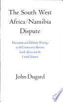 The South West Africa/Namibia dispute ; documents and scholarly writings on the controversy between South Africa and the United Nations /