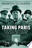 Taking Paris : the epic battle for the city of lights /