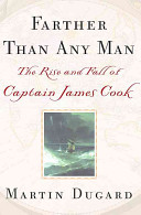 Farther than any man : the rise and fall of Captain James Cook /