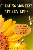 Cheating monkeys and citizen bees : the nature of cooperation in animals and humans /