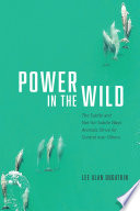 Power in the wild : the subtle and not-so-subtle ways animals strive for control over others /