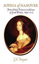 Sophia of Hanover : from winter princess to heiress of Great Britain, 1630-1714 /