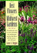 The best flowers for Midwest gardens : the plants you need to create spectacular low-maintenance gardens that bloom with the seasons--year after year /