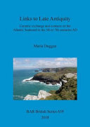 Links to late antiquity : ceramic exchange and contacts on the Atlantic seaboard in the 5th to 7th centuries AD /