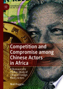 Competition and Compromise among Chinese Actors in Africa : A Bureaucratic Politics Study of Chinese Foreign Policy Actors /