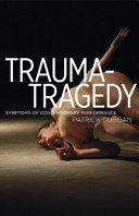 Trauma-tragedy : symptoms of contemporary performance /