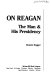 On Reagan : the man & his presidency /