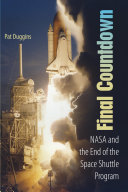 Final countdown : NASA and the end of the Space Shuttle Program /