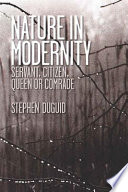 Nature in modernity : servant, citizen, queen or comrade /