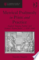 Metrical psalmody in print and practice : English 'singing psalms' and Scottish 'psalm buiks', c.1547-1640 /