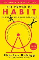The power of habit : why we do what we do in life and business /