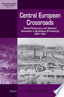 Central European crossroads : social democracy and national revolution in Bratislava (Pressburg), 1867-1921 /