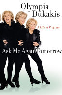 Ask me again tomorrow : a life in progress /