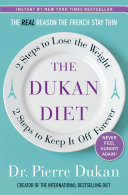 The Dukan diet : 2 steps to lose the weight, 2 steps to keep it off forever /