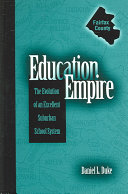 Education empire : the evolution of an excellent suburban school system /