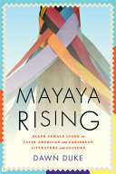 Mayaya rising : Black female icons in Latin American and Caribbean literature and culture /