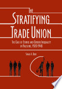 The stratifying trade union : the case of ethnic and gender inequality in Palestine, 1920-1948 /