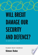 Will Brexit Damage our Security and Defence? : The Impact on the UK and EU /