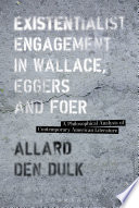 Existentialist engagement in Wallace, Eggers and Foer : a philosophical analysis of contemporary American literature /