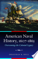 American naval history, 1607-1865 : overcoming the colonial legacy /