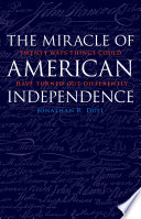 The miracle of American independence : twenty ways things could have turned out differently /