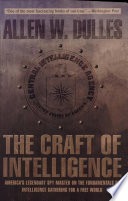 The craft of intelligence : America's legendary spy master on the fundamentals of intelligence gathering for a free world /