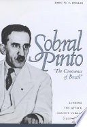 Sobral Pinto, "the conscience of Brazil" : leading the attack against Vargas (1930-1945) /