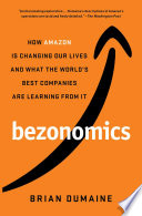 Bezonomics : how Amazon is changing our lives, and what the world's best companies are learning from it /
