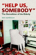 "Help us, somebody" : the demolition of the elderly /