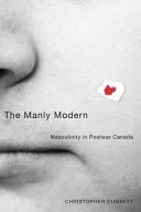 The manly modern : masculinity in postwar Canada /