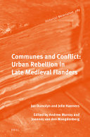 Communes and conflict : urban rebellion in late Medieval Flanders /