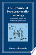 The promise of poststructuralist sociology : marginalized peoples and the problem of knowledge /