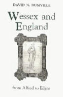 Wessex and England from Alfred to Edgar : six essays on political, cultural, and ecclesiastical revival /