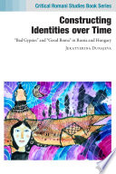 Constructing Identities over Time : "Bad Gypsies" and "Good Roma" in Russia and Hungary /