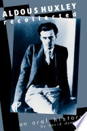 Aldous Huxley recollected : an oral history /