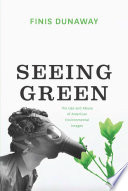 Seeing green : the use and abuse of American environmental images /