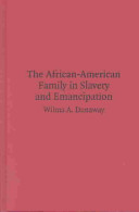 The African-American family in slavery and emancipation /