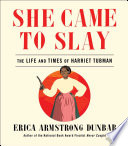 She came to slay : the life and times of Harriet Tubman /