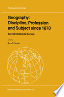 Geography: Discipline, Profession and Subject since 1870 : an International Survey /