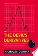 The devil's derivatives : the untold story of the slick traders and hapless regulators who almost blew up Wall Street--and are ready to do it again /